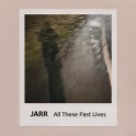 JARR - all these past lives