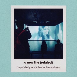 A New Line (Related) – a quarterly update on the sadness