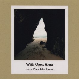 With Open Arms - some place like home With Open Arms - some place like home